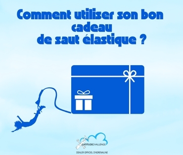 Comment utiliser mon bon cadeau saut à l'élastique